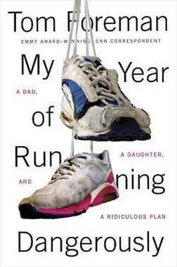 My Year of Running Dangerously: A Dad, a Daughter, and a Ridiculous Plan , Forem